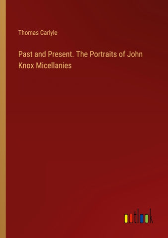 Past and Present. The Portraits of John Knox Micellanies