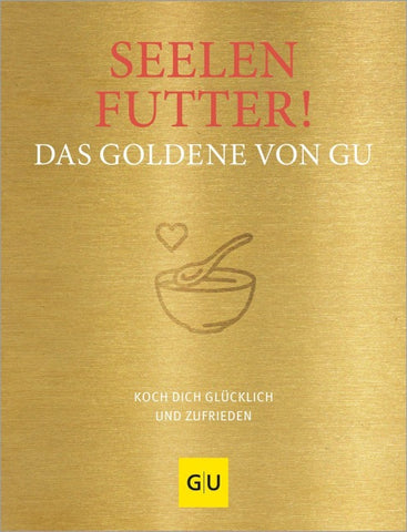 Seelenfutter! Das Goldene von GU
