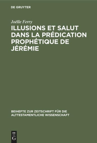 Illusions et salut dans la prédication prophétique de Jérémie