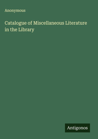Catalogue of Miscellaneous Literature in the Library