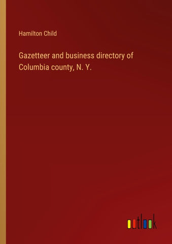 Gazetteer and business directory of Columbia county, N. Y.