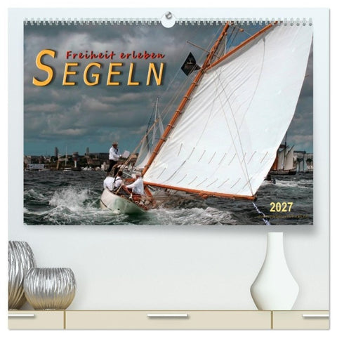 Segeln, Freiheit erleben (hochwertiger Premium Wandkalender 2027 DIN A2 quer), Kunstdruck in Hochglanz
