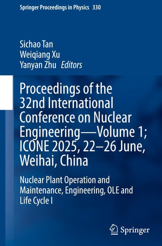 Proceedings of the 32nd International Conference on Nuclear Engineering—Volume 1; ICONE 2025, 22–26 June, Weihai, China