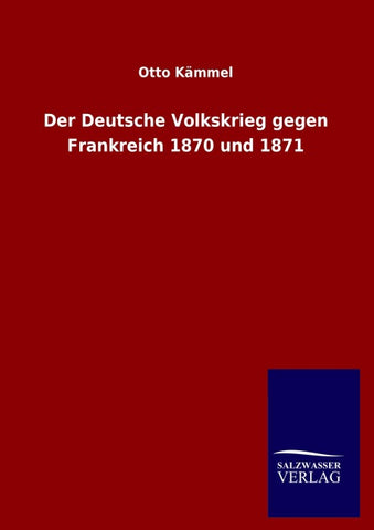 Der Deutsche Volkskrieg gegen Frankreich 1870 und 1871