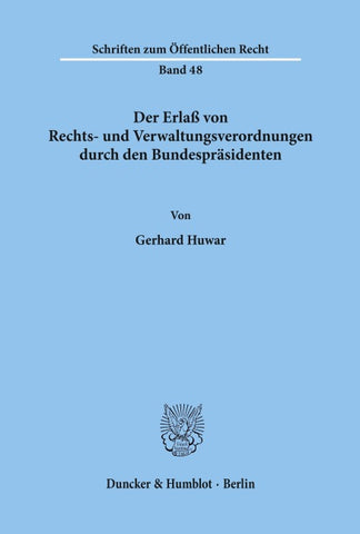 Der Erlaß von Rechts- und Verwaltungsverordnungen durch den Bundespräsidenten.
