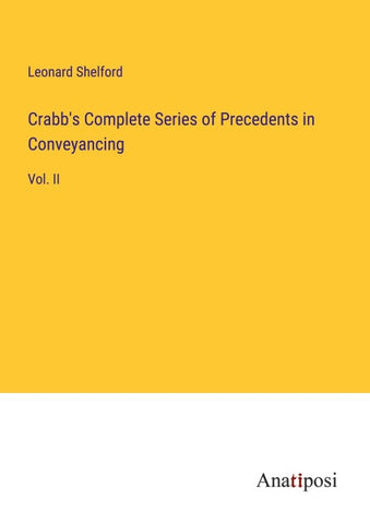 Crabb's Complete Series of Precedents in Conveyancing