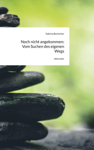 Noch nicht angekommen: Vom Suchen des eigenen Wegs. by story.one
