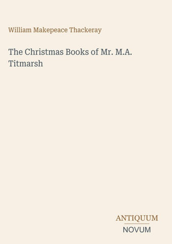 The Christmas Books of Mr. M.A. Titmarsh