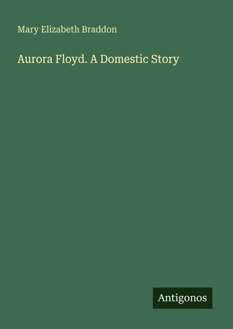 Aurora Floyd. A Domestic Story