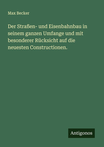 Der Straßen- und Eisenbahnbau in seinem ganzen Umfange und mit besonderer Rücksicht auf die neuesten Constructionen.