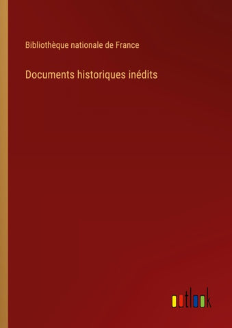 Documents historiques inédits
