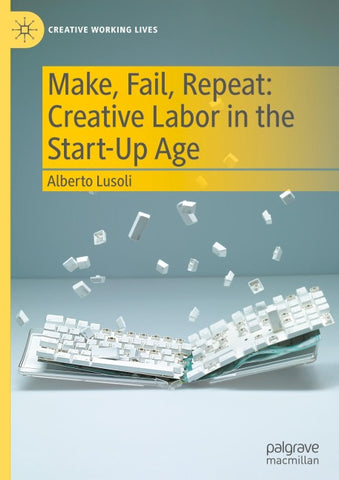 Make, Fail, Repeat: Creative Labor in the Start-Up Age