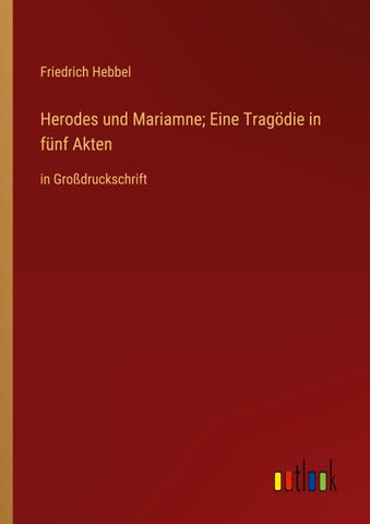 Herodes und Mariamne; Eine Tragödie in fünf Akten