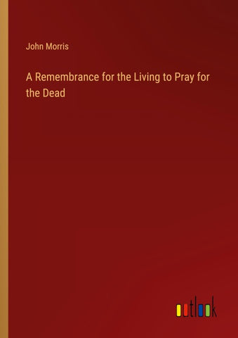 A Remembrance for the Living to Pray for the Dead