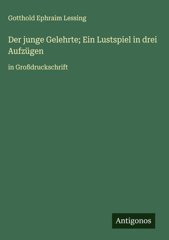Der junge Gelehrte; Ein Lustspiel in drei Aufzügen