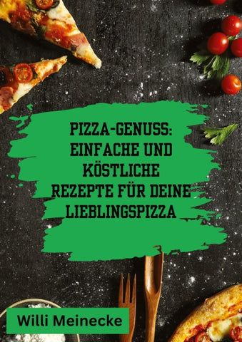 Pizza-Genuss: Einfache und köstliche Rezepte für deine Lieblingspizza.