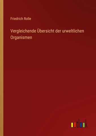 Vergleichende Übersicht der urweltlichen Organismen