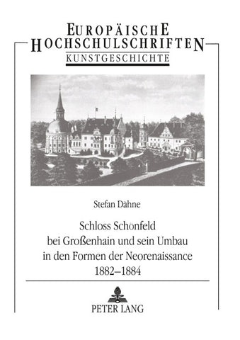 Schloss Schönfeld bei Großenhain und sein Umbau in den Formen der Neorenaissance 1882-1884