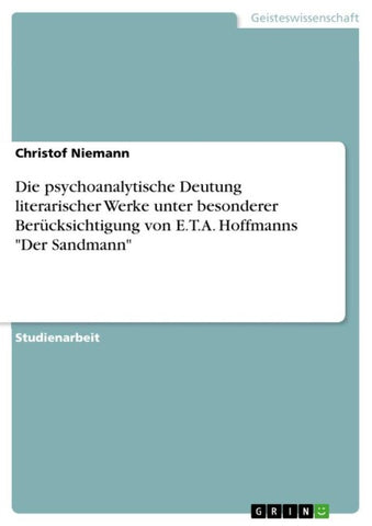 Die psychoanalytische Deutung literarischer Werke unter besonderer Berücksichtigung von E.T.A. Hoffmanns "Der Sandmann"