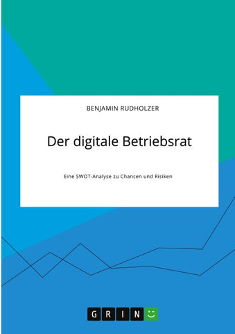 Der digitale Betriebsrat. Eine SWOT-Analyse zu Chancen und Risiken