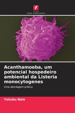 Acanthamoeba, um potencial hospedeiro ambiental da Listeria monocytogenes