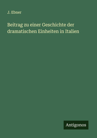 Beitrag zu einer Geschichte der dramatischen Einheiten in Italien