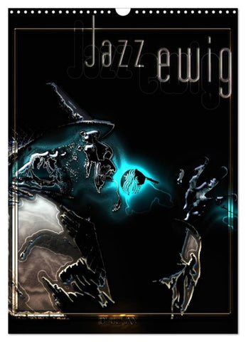 Jazz Ewig (Wandkalender 2027 DIN A3 hoch), CALVENDO Monatskalender