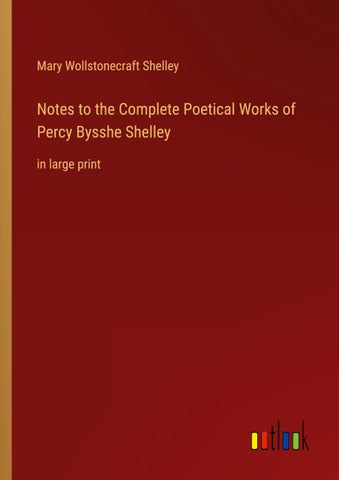 Notes to the Complete Poetical Works of Percy Bysshe Shelley