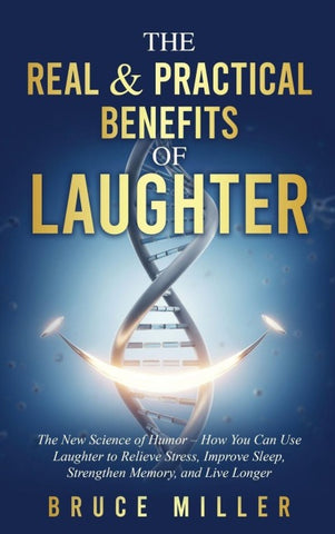 The Real & Practical Benefits of Laughter