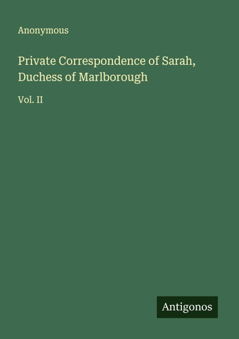 Private Correspondence of Sarah, Duchess of Marlborough