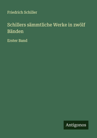 Schillers sämmtliche Werke in zwölf Bänden