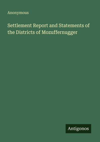 Settlement Report and Statements of the Districts of Mozuffernugger
