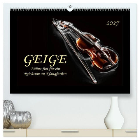 Geige - Bühne frei für ein Reichtum an Klangfarben (hochwertiger Premium Wandkalender 2027 DIN A2 quer), Kunstdruck in Hochglanz