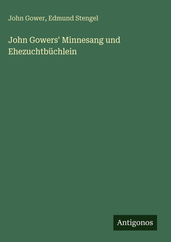 John Gowers' Minnesang und Ehezuchtbüchlein