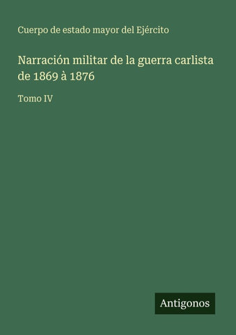 Narración militar de la guerra carlista de 1869 à 1876