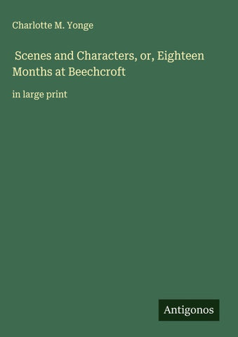 Scenes and Characters, or, Eighteen Months at Beechcroft