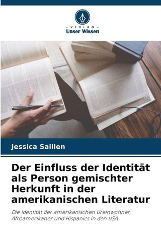 Der Einfluss der Identität als Person gemischter Herkunft in der amerikanischen Literatur