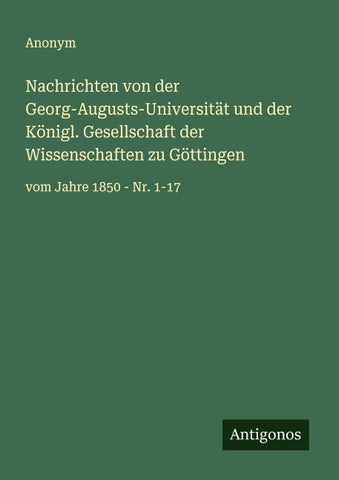 Nachrichten von der Georg-Augusts-Universität und der Königl. Gesellschaft der Wissenschaften zu Göttingen