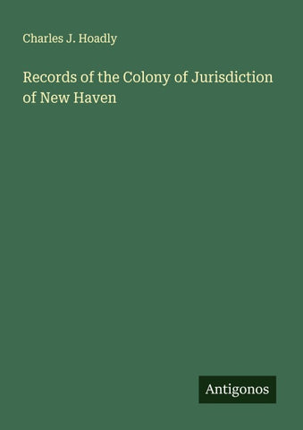 Records of the Colony of Jurisdiction of New Haven