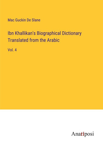 Ibn Khallikan's Biographical Dictionary Translated from the Arabic