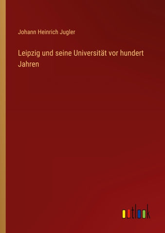 Leipzig und seine Universität vor hundert Jahren