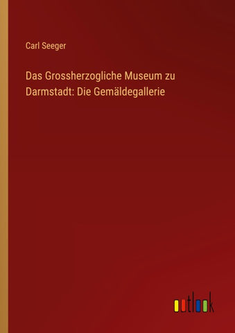 Das Grossherzogliche Museum zu Darmstadt: Die Gemäldegallerie