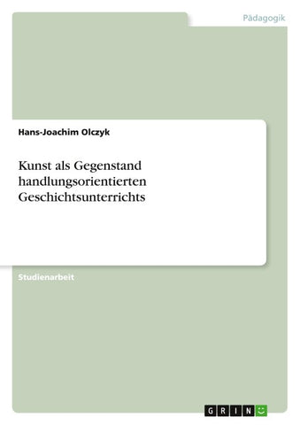 Kunst als Gegenstand handlungsorientierten Geschichtsunterrichts