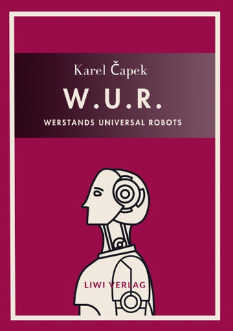 Karel Capek: W.U.R. - Werstands Universal Robots. Vollständige Neuausgabe