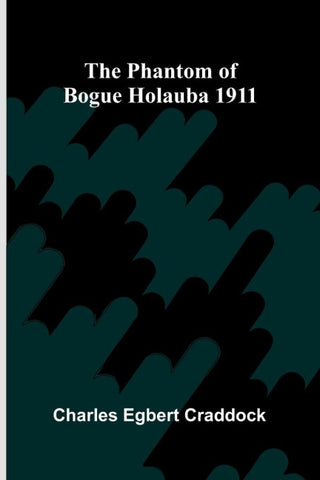 The phantom of Bogue Holauba 1911