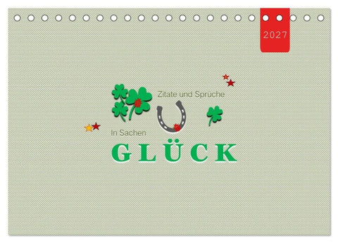 Zitate und Sprüche In Sachen GLÜCK (Tischkalender 2027 DIN A5 quer), CALVENDO Monatskalender
