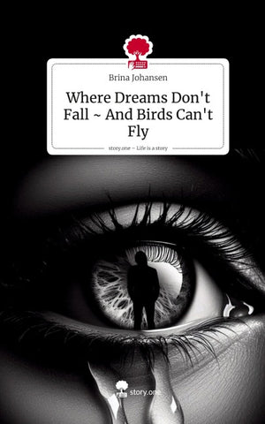 Where Dreams Don't Fall ~ And Birds Can't Fly. Life is a Story - story.one