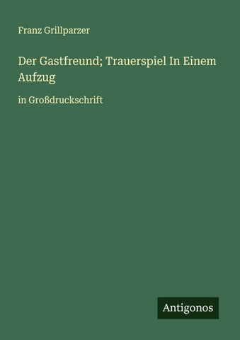 Der Gastfreund; Trauerspiel In Einem Aufzug