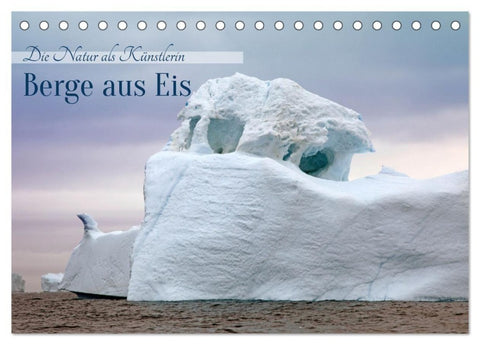 Berge aus Eis (Tischkalender 2027 DIN A5 quer), CALVENDO Monatskalender