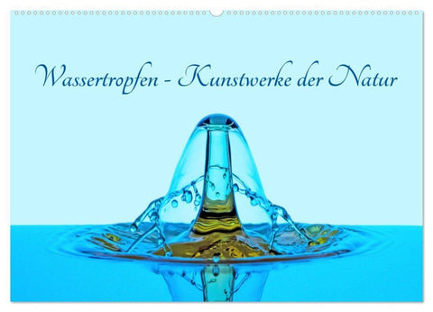 Wassertropfen - Kunstwerke der Natur (Wandkalender 2027 DIN A2 quer), CALVENDO Monatskalender